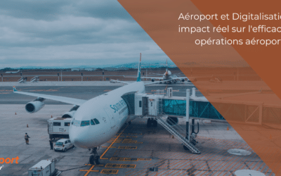 Aéroport et Digitalisation : Un impact réel sur l’efficacité des opérations aéroportuaires ?
