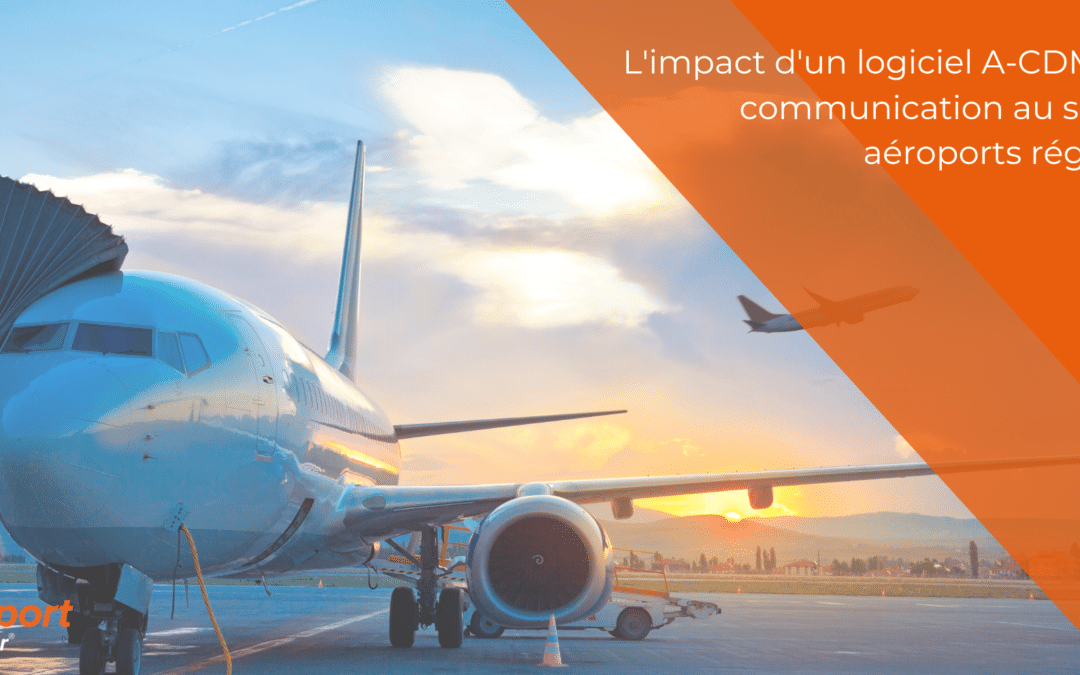 L’impact d’un logiciel A-CDM sur la communication au sein des aéroports régionaux