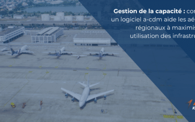 Gestion de la capacité : comment un logiciel a-cdm aide les aéroports régionaux à maximiser leur utilisation des infrastructures
